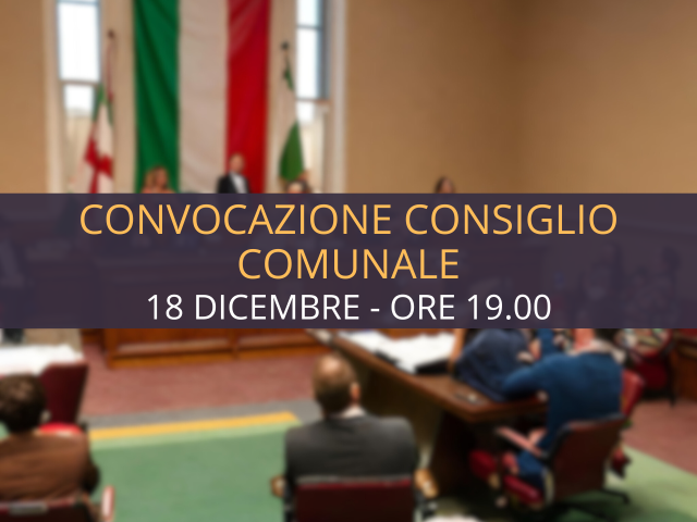 Convocazione del Consiglio Comunale - 18 Dicembre ore 19.00