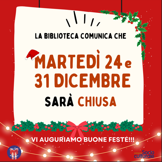 La biblioteca comunale nell'augurarvi Buone Feste comunica la chiusura nelle giornate del  24 e del 31 Dicembre 2024.