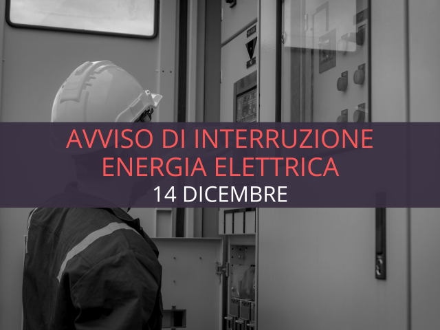 Interruzione energia elettrica - 14 Dicembre